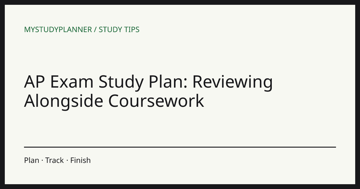 AP Exam Study Plan: Reviewing Alongside Coursework