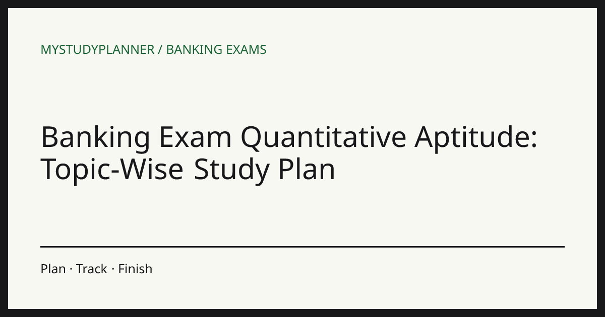 Banking Exam Quantitative Aptitude: Topic-Wise Study Plan