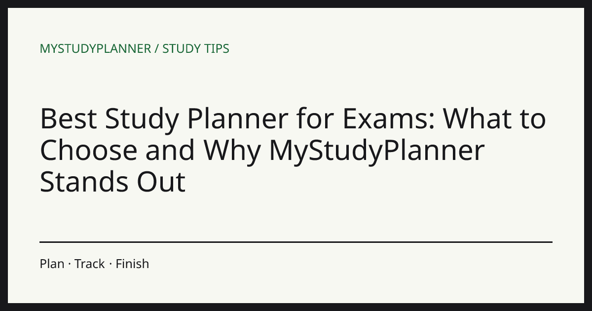 Best Study Planner for Exams: What to Choose and Why MyStudyPlanner Stands Out