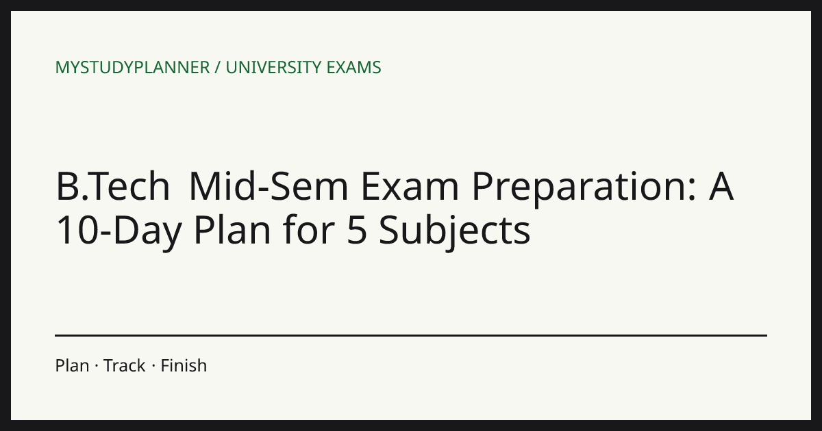 B.Tech Mid-Sem Exam Preparation: A 10-Day Plan for 5 Subjects