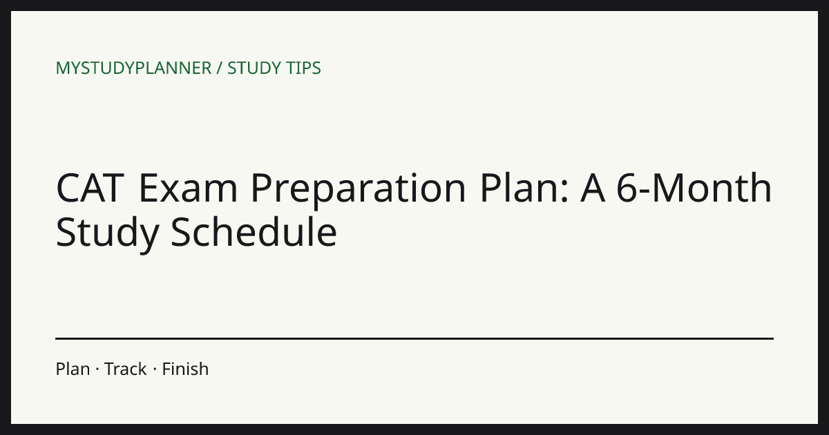 CAT Exam Preparation Plan: A 6-Month Study Schedule