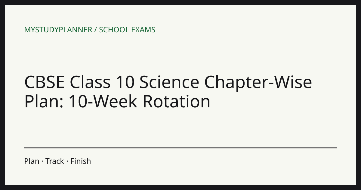 CBSE Class 10 Science Chapter-Wise Plan: 10-Week Rotation