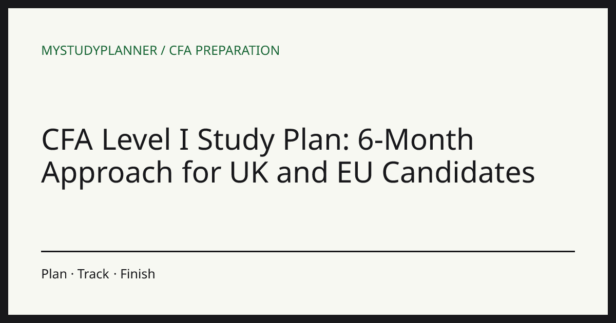 CFA Level I Study Plan: 6-Month Approach for UK and EU Candidates