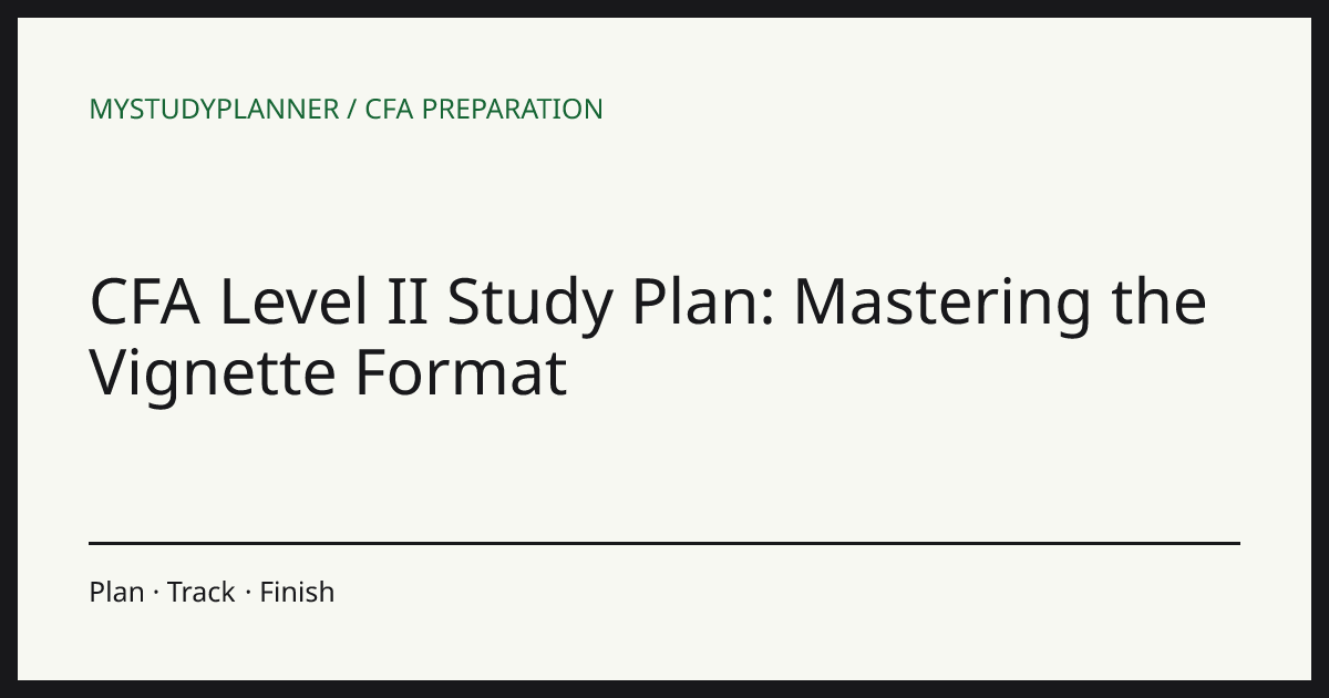 CFA Level II Study Plan: Mastering the Vignette Format