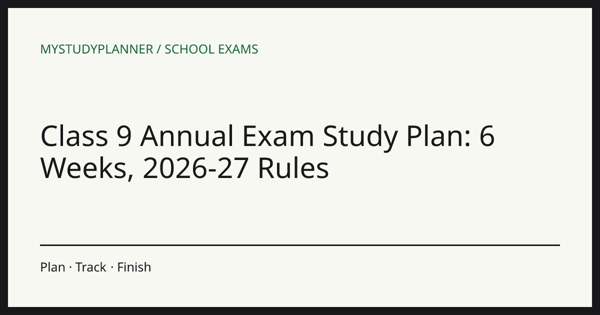 Class 9 Annual Exam Study Plan: 6 Weeks, 2026-27 Rules
