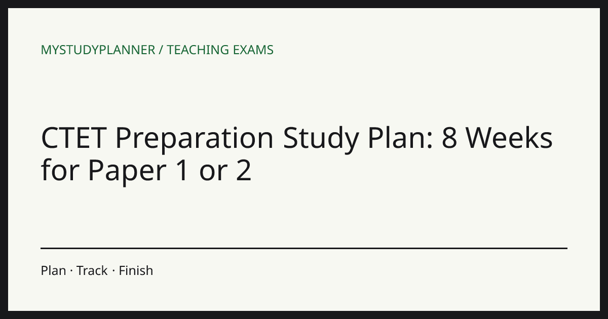 CTET Preparation Study Plan: 8 Weeks for Paper 1 or 2