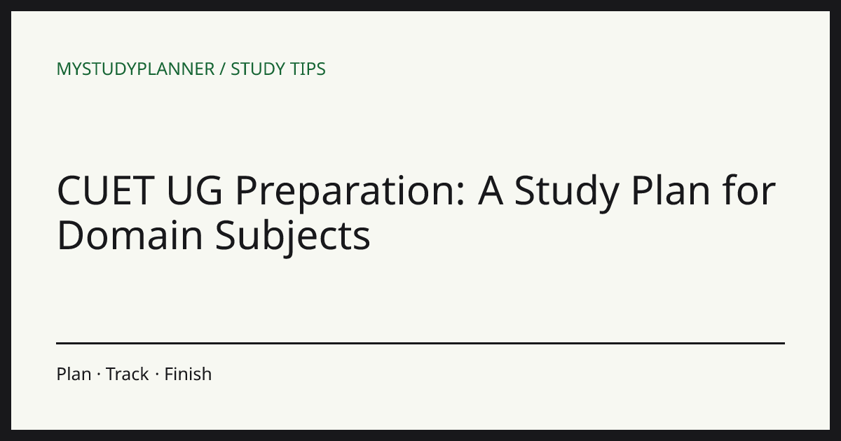 CUET UG Preparation: A Study Plan for Domain Subjects