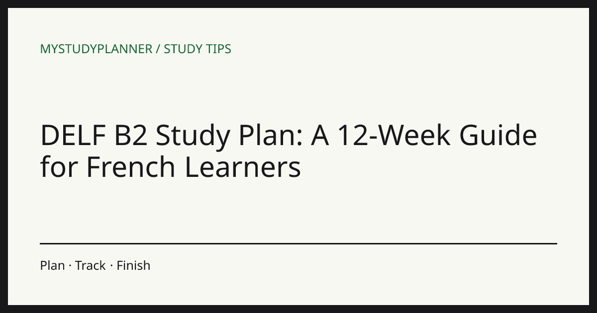 DELF B2 Study Plan: A 12-Week Guide for French Learners