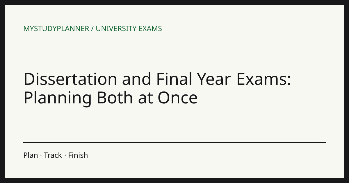 Dissertation and Final Year Exams: Planning Both at Once