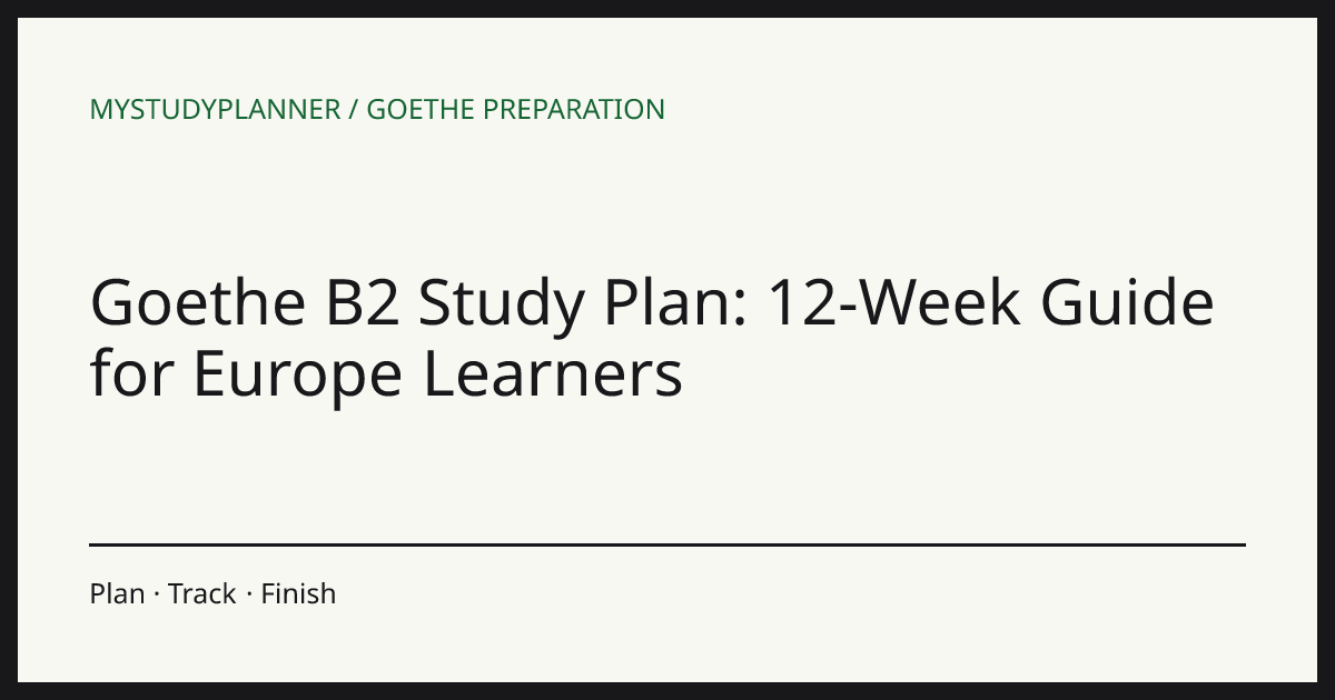 Goethe B2 Study Plan: 12-Week Guide for Europe Learners