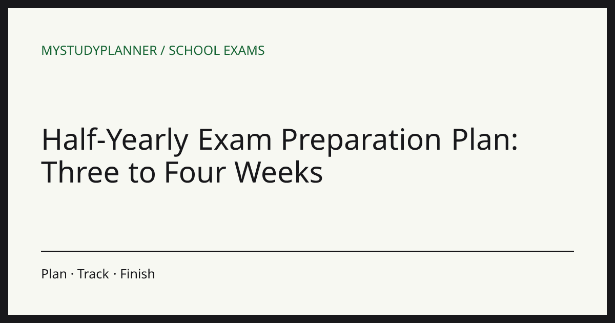 Half-Yearly Exam Preparation Plan: Three to Four Weeks