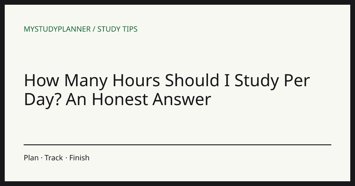 How Many Hours Should I Study Per Day? An Honest Answer