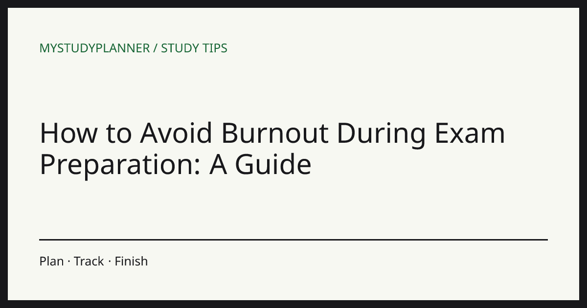 How to Avoid Burnout During Exam Preparation: A Guide