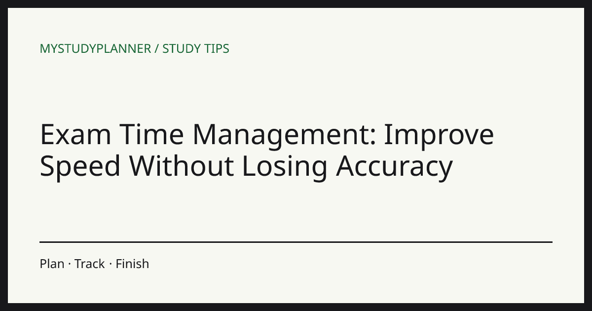 Exam Time Management: Improve Speed Without Losing Accuracy