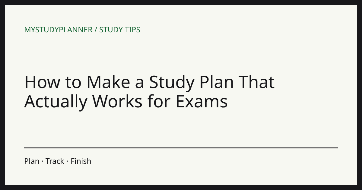 How to Make a Study Plan That Actually Works for Exams
