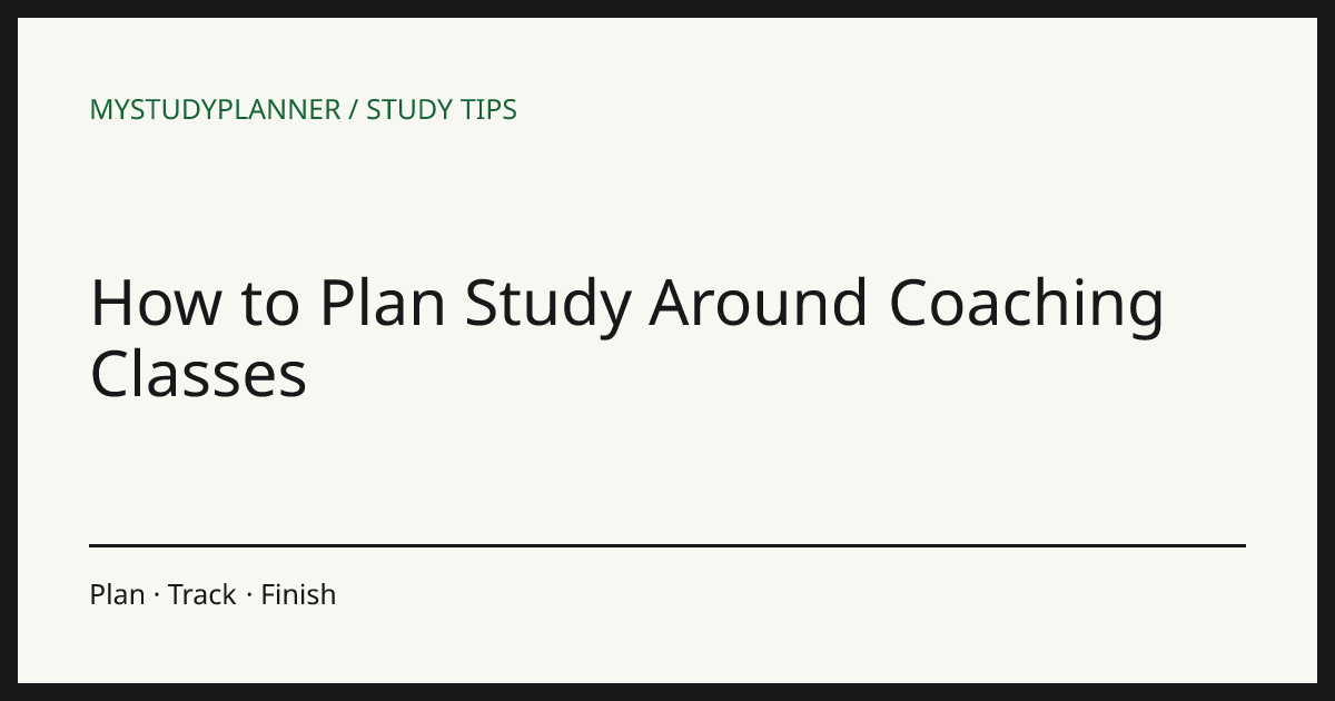 How to Plan Study Around Coaching Classes