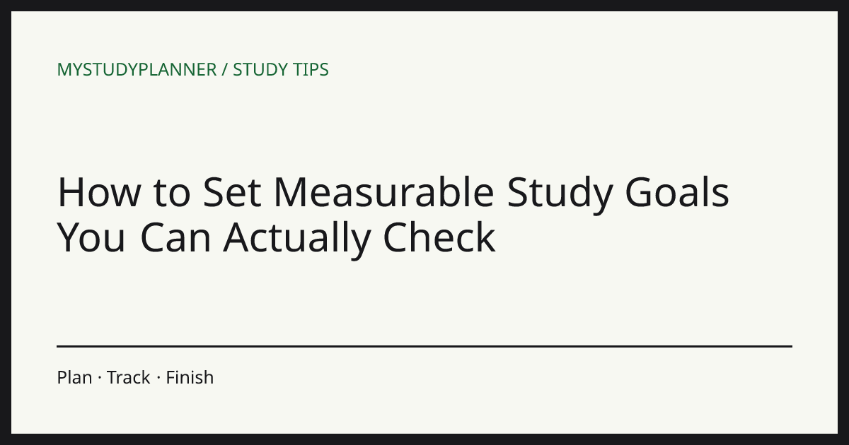 How to Set Measurable Study Goals You Can Actually Check