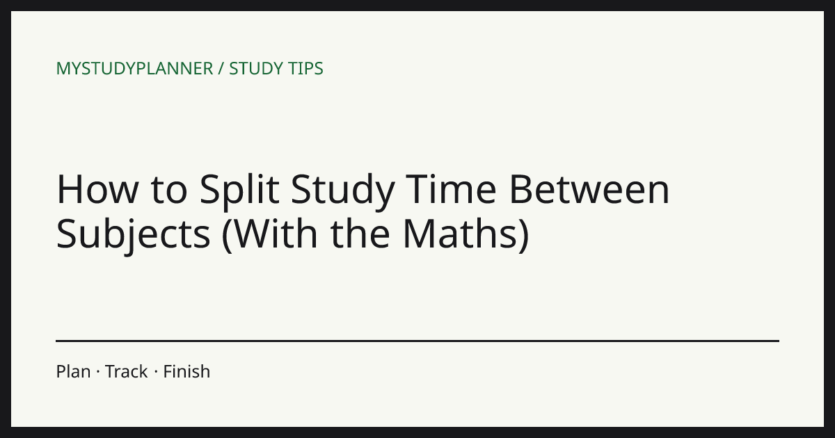 How to Split Study Time Between Subjects (With the Maths)