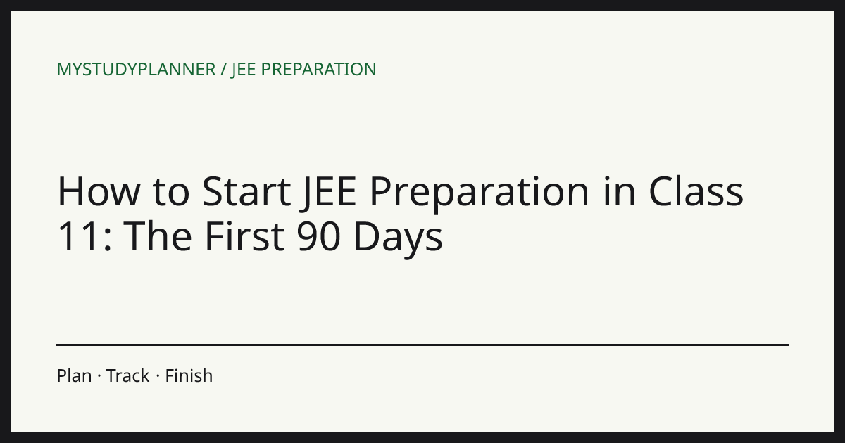 How to Start JEE Preparation in Class 11: The First 90 Days