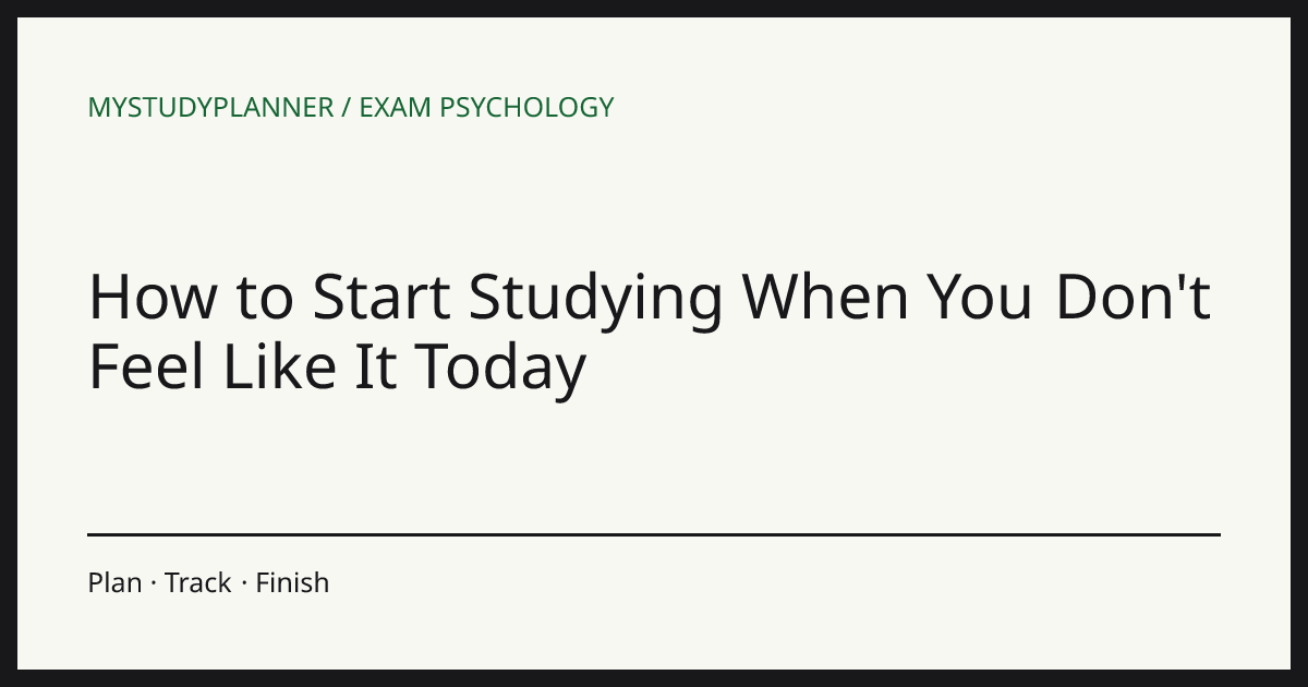 How to Start Studying When You Don't Feel Like It Today
