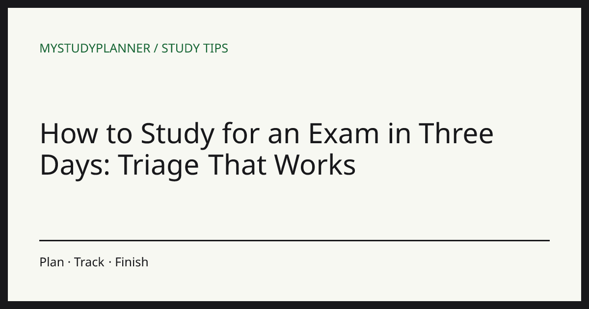 How to Study for an Exam in Three Days: Triage That Works
