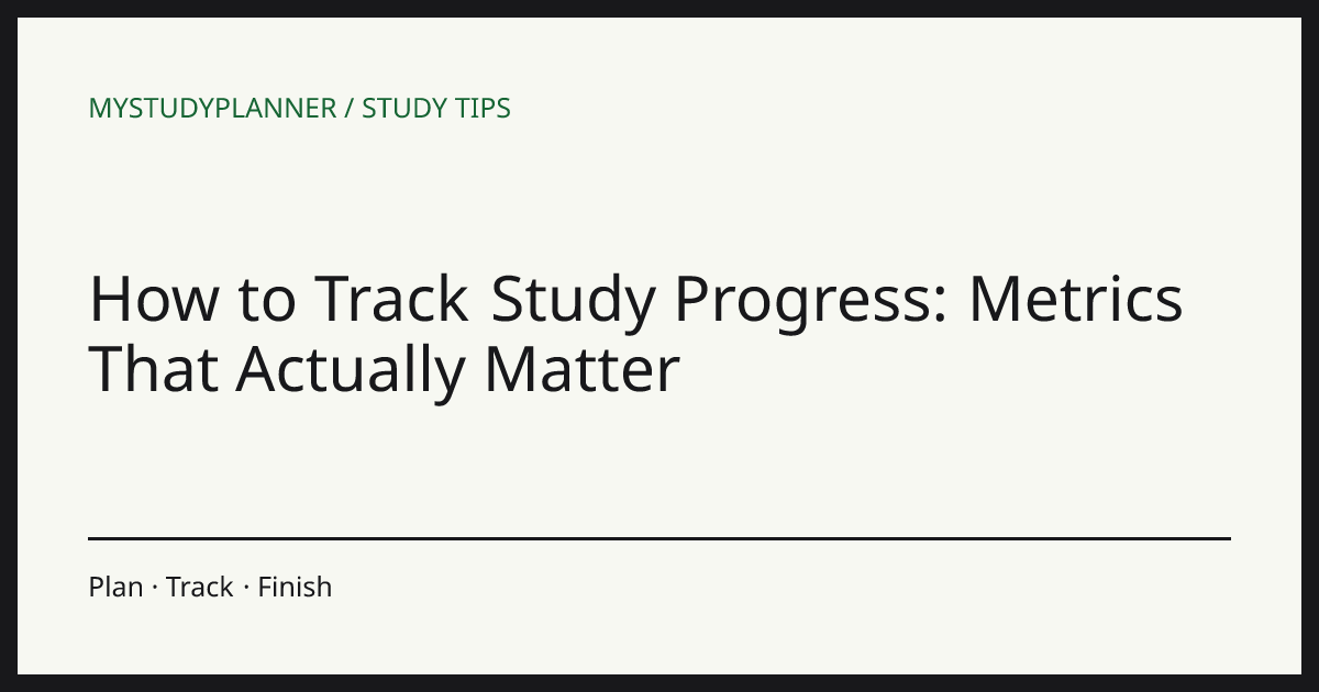 How to Track Study Progress: Metrics That Actually Matter