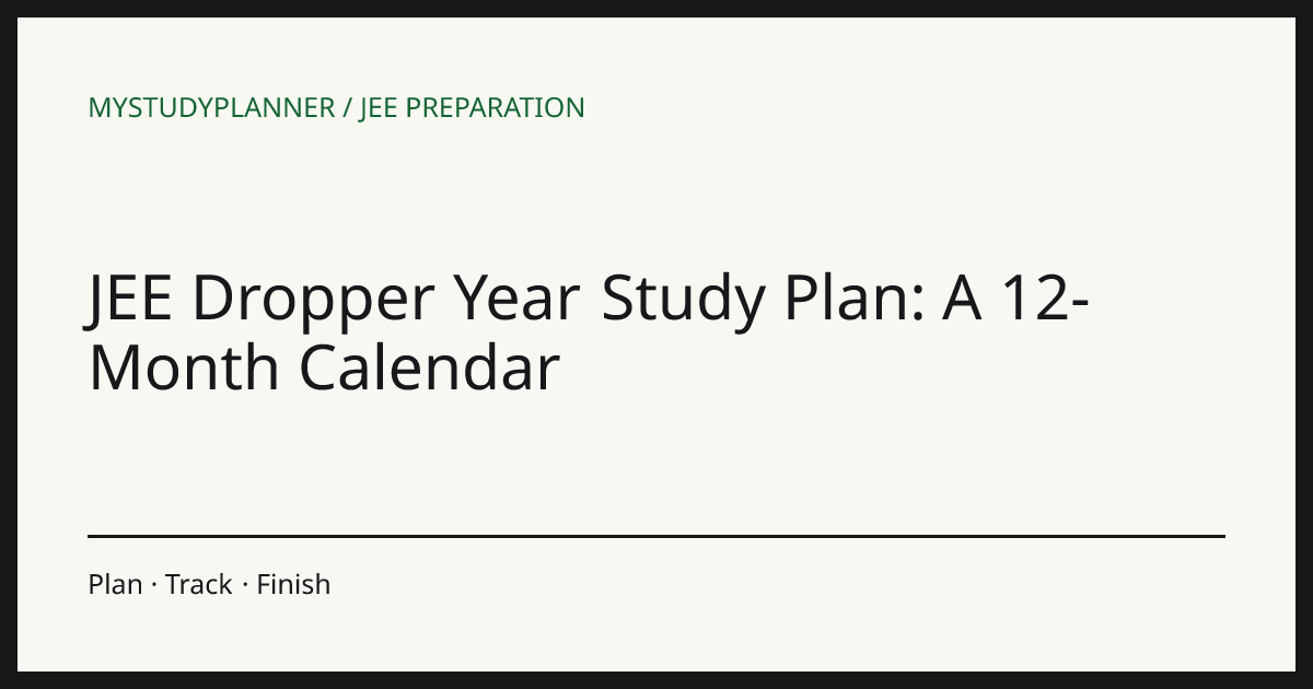 JEE Dropper Year Study Plan: A 12-Month Calendar