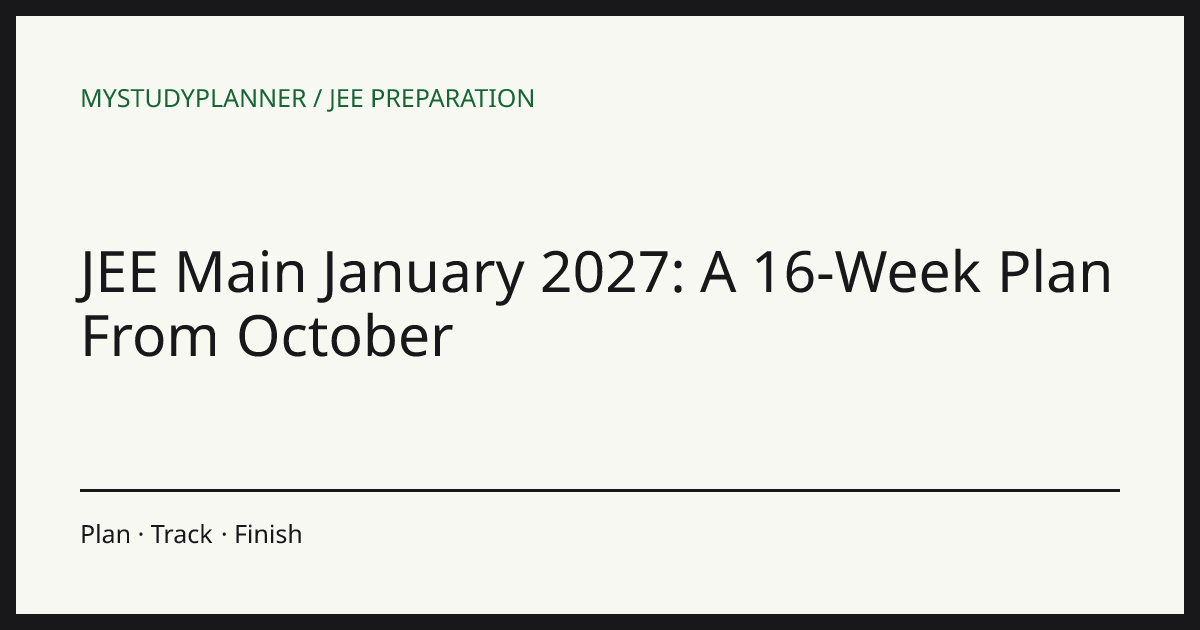 JEE Main January 2027: A 16-Week Plan From October