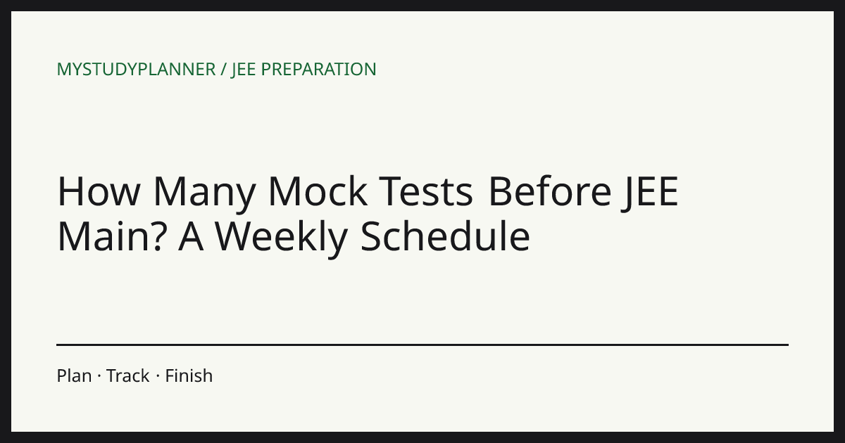 How Many Mock Tests Before JEE Main? A Weekly Schedule
