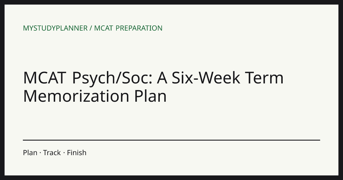 MCAT Psych/Soc: A Six-Week Term Memorization Plan