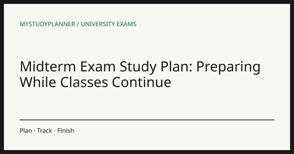 Midterm Exam Study Plan: Preparing While Classes Continue