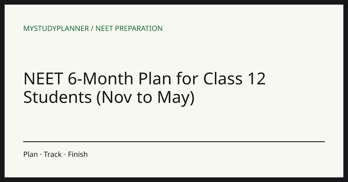 NEET 6-Month Plan for Class 12 Students (Nov to May)