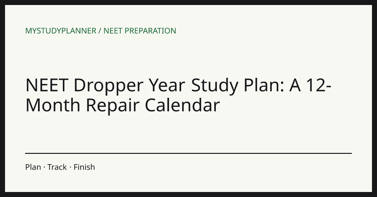 NEET Dropper Year Study Plan: A 12-Month Repair Calendar