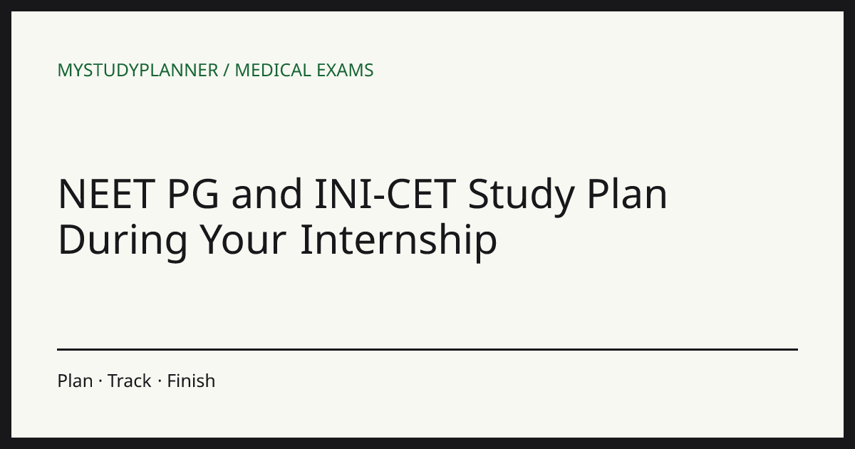 NEET PG and INI-CET Study Plan During Your Internship
