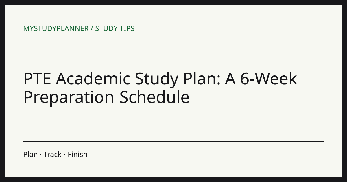PTE Academic Study Plan: A 6-Week Preparation Schedule