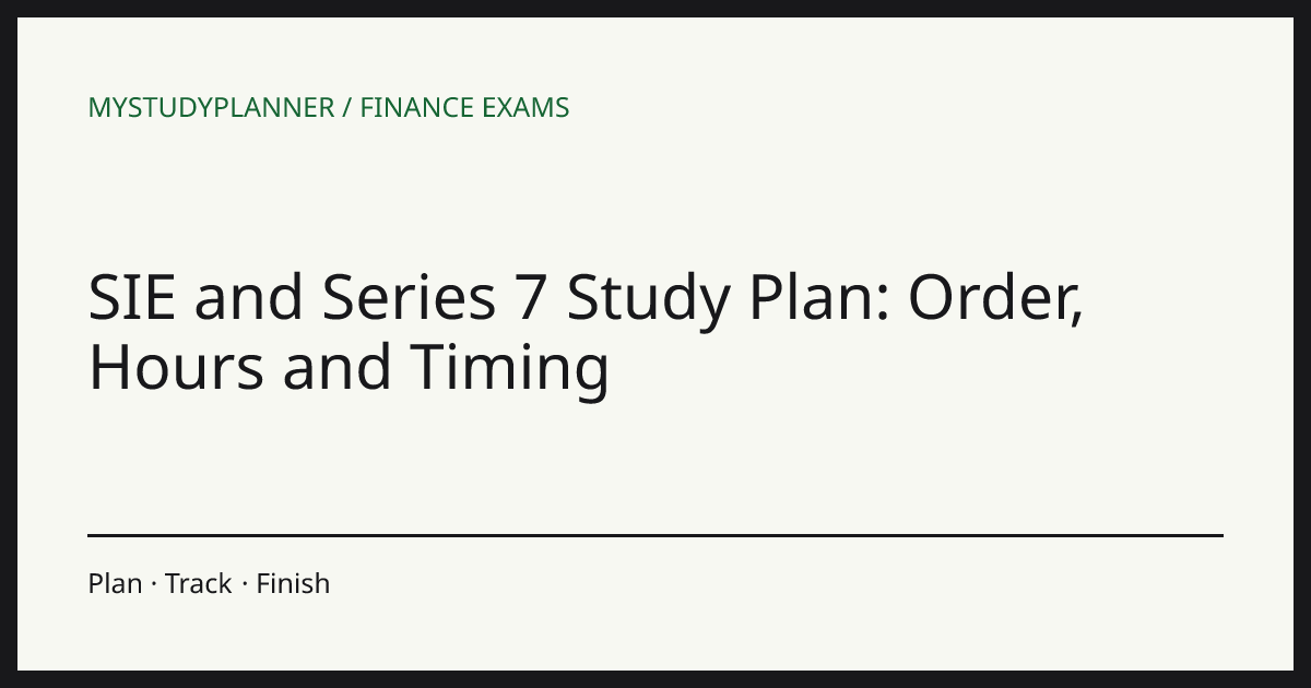 SIE and Series 7 Study Plan: Order, Hours and Timing