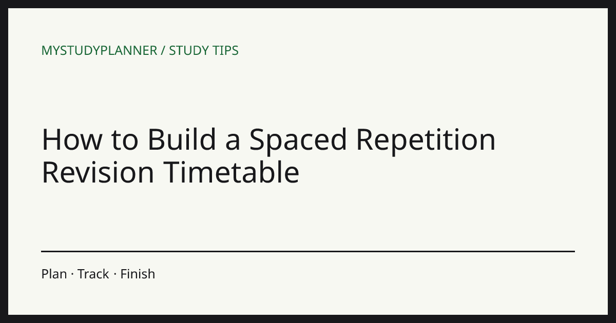 How to Build a Spaced Repetition Revision Timetable