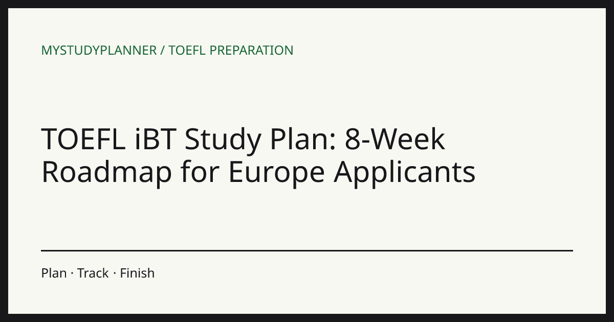 TOEFL iBT Study Plan: 8-Week Roadmap for Europe Applicants