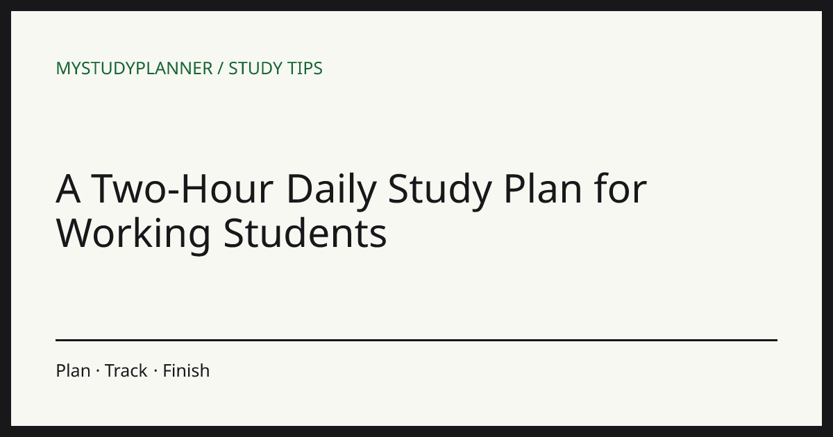 A Two-Hour Daily Study Plan for Working Students
