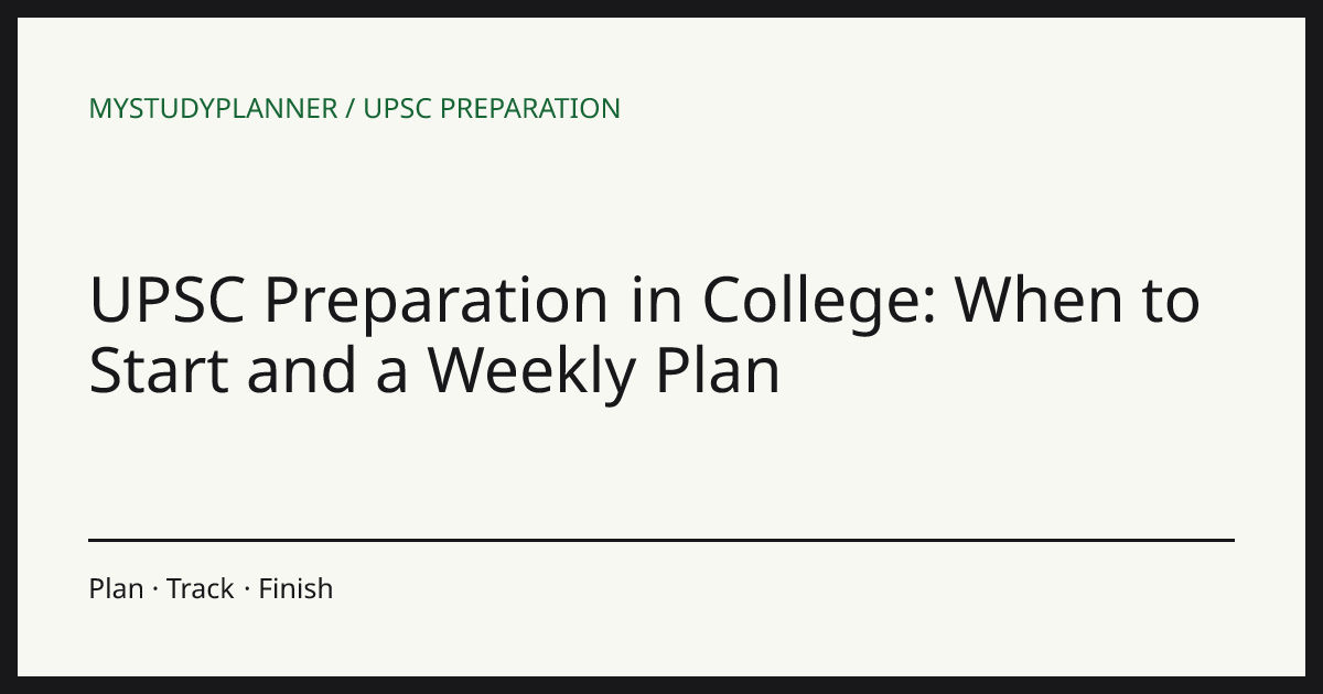 UPSC Preparation in College: When to Start and a Weekly Plan