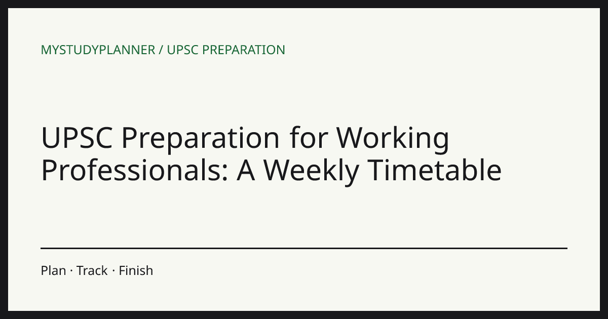 UPSC Preparation for Working Professionals: A Weekly Timetable