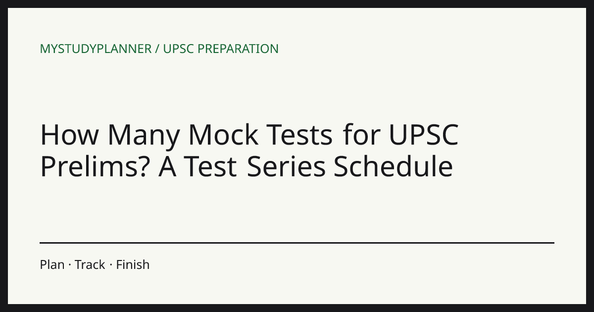 How Many Mock Tests for UPSC Prelims? A Test Series Schedule