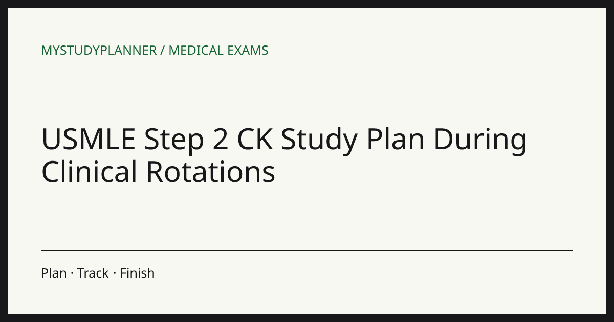 USMLE Step 2 CK Study Plan During Clinical Rotations